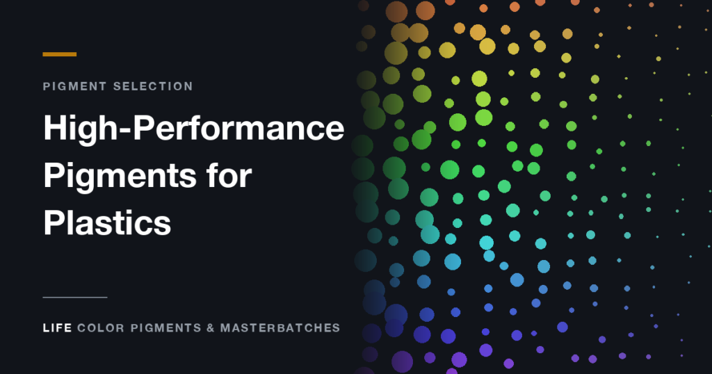 High-Performance Pigments for Plastics: When the Premium Is Worth It - Life Color Pigments & Masterbatches