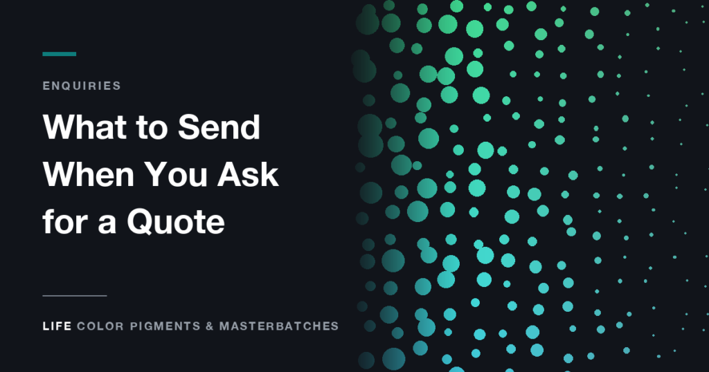 What to Send a Masterbatch Supplier When You Ask for a Quote - Life Color Pigments & Masterbatches