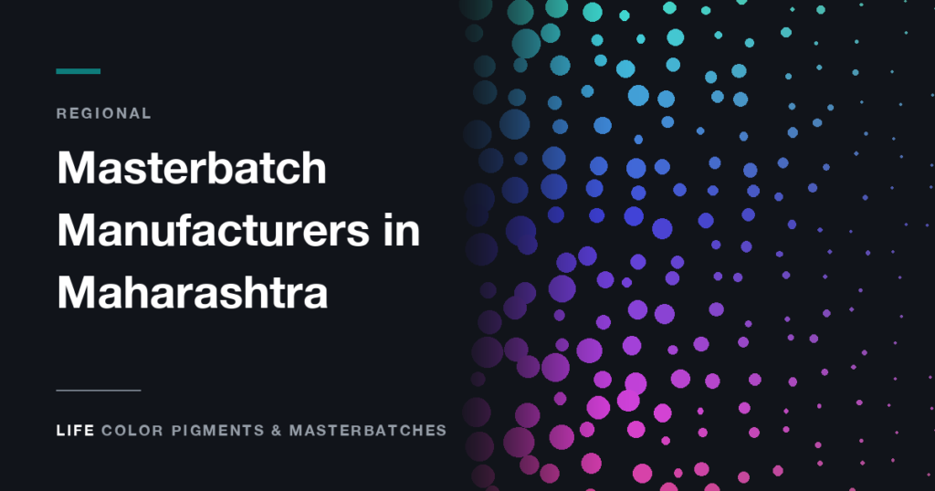 Masterbatch Manufacturers in Maharashtra: Vasai, Palghar and the Mumbai Belt - Life Color Pigments & Masterbatches