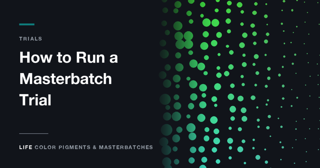 How to Run a Masterbatch Trial Before You Switch Supplier - Life Color Pigments & Masterbatches
